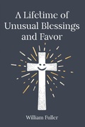 Cover: A Lifetime of Unusual Blessings and Favor - Christian Faith Publishing, Inc.