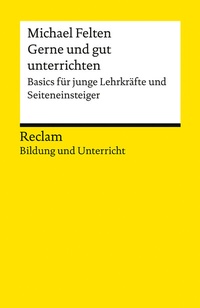 Abbildung von: Gerne und gut unterrichten. Basics für junge Lehrkräfte und Seiteneinsteiger - Reclam