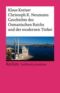 Abbildung von: Geschichte des Osmanischen Reichs und der modernen Türkei - Reclam