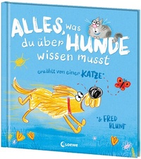 Abbildung von: Alles, was du über Hunde wissen musst (erzählt von einer Katze) - Loewe