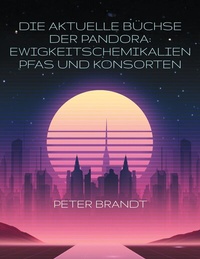 Abbildung von: Die aktuelle Büchse der Pandora: Ewigkeitschemikalien PFAS und Konsorten - BoD - Books on Demand