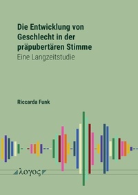 Abbildung von: Die Entwicklung von Geschlecht in der präpubertären Stimme. Eine Langzeitstudie - Logos Berlin