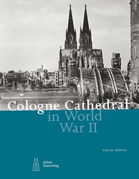 Abbildung von: Cologne Cathedral in World War II - Kölner Domverlag