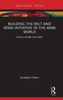 Cover: Building the Belt and Road Initiative in the Arab World - Routledge