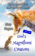 Cover: God's Magnificent Creatures: Lessons Learned From God's Backyard Creatures - Mary Rogers