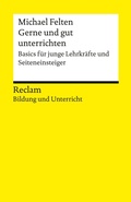 Cover: Gerne und gut unterrichten. Basics f&uuml;r junge Lehrkr&auml;fte und Seiteneinsteiger - Reclam