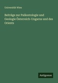 Cover: Beitr&auml;ge zur Pal&auml;ontologie und Geologie &Ouml;sterreich-Ungarns und des Orients - Antigonos Verlag