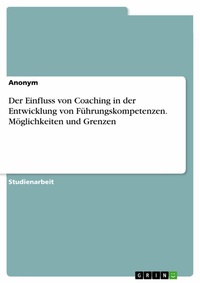 Abbildung von: Der Einfluss von Coaching in der Entwicklung von Führungskompetenzen. Möglichkeiten und Grenzen - GRIN Verlag