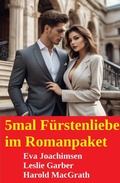 Cover: 5mal F&uuml;rstenliebe im Romanpaket - Uksak E-Books