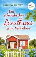 Cover: Ein schwedisches Landhaus zum Verlieben - dotbooks