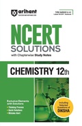Cover: Arihant Ncert Solutions for Class 12th Chemistry with Chapterwise Study Notes & Including Selected Questions of Diksha App I Fully Updated as Per Latest Ncert Textbook - Arihant Publications India Limited