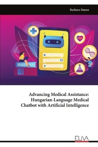 Enlarge image Cover: Advancing Medical Assistance - Hungarian-Language Medical Chatbot with Artificial Intelligence - Eliva Press