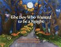 Cover: The Boy Who Wanted to be a Knight - Mary Beth Melton