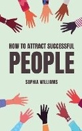 Cover: How to Attract Successful People - Sophia Williams
