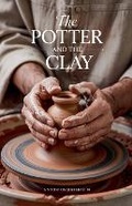 Cover: The Potter and the Clay - Faithful Reflections