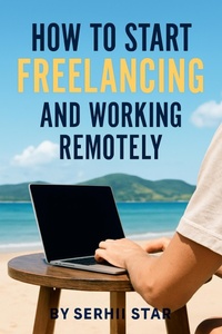 Enlarge image Cover: How to Start Freelancing and Working Remotely - Serhii Star