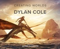 Cover: Creating Worlds: The Disney and 20th Century Studios Cinematic Art of Dylan Cole - Insight Editions