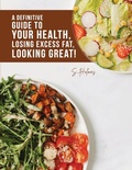 Cover: A Definitive Guide to Your Health, Losing Excess Fat, Looking Great! - Dorrance Publishing Co.