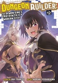 Cover: Dungeon Builder: The Demon King's Labyrinth is a Modern City! (Manga) Vol. 12 - Seven Seas Entertainment, LLC