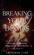 Cover: Breaking Your Bonds - Stella Luma Press