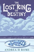 Cover: The Lost Ring of Destiny - Andrea H Rome