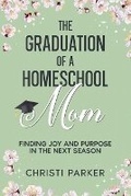 Cover: The Graduation of a Homeschool Mom - Girasoli Press