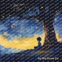 Abbildung von: I Am Not, I Am - We Grow Us