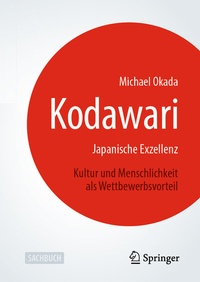 Abbildung von: Kodawari: Japanische Exzellenz - Kultur und Menschlichkeit als Wettbewerbsvorteil - Springer