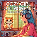 Cover: Cozy Malb&uuml;cher / Cozy Girl Lofi Moments Cute und Chill - Cozy Malbuch f&uuml;r Erwachsene - epubli