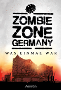Cover: Zombie Zone Germany: Was einmal war - Amrun Verlag