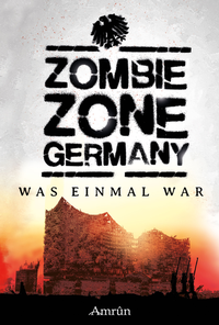 Abbildung von: Zombie Zone Germany: Was einmal war - Amrun Verlag