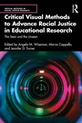 Cover: Critical Visual Methods to Advance Racial Justice in Educational Research - Routledge