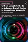 Cover: Critical Visual Methods to Advance Racial Justice in Educational Research - Routledge
