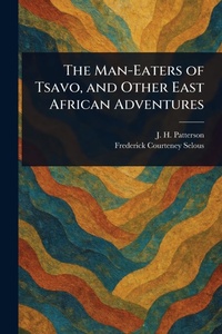 Abbildung von: The Man-Eaters of Tsavo, and Other East African Adventures - Anson Street Press