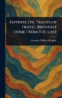 Abbildung von: Eothen; Or, Traces of Travel Brought Home From the East - Anson Street Press