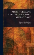 Cover: Adventures and Letters of Richard Harding Davis - Anson Street Press