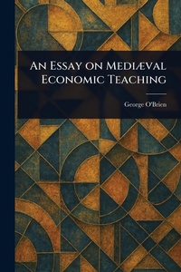 Enlarge image Cover: An Essay on Mediaeval Economic Teaching - Anson Street Press