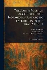 Abbildung von: The South Pole; an Account of the Norwegian Antarctic Expedition in the "Fram," 1910-12 - Anson Street Press