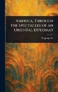 Cover: America, Through the Spectacles of an Oriental Diplomat - Anson Street Press