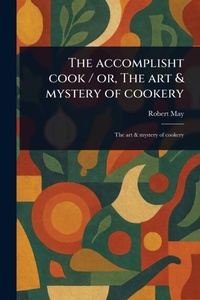 Abbildung von: The Accomplisht Cook / or, The Art & Mystery of Cookery - Anson Street Press