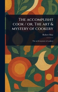 Abbildung von: The Accomplisht Cook / or, The Art & Mystery of Cookery - Anson Street Press