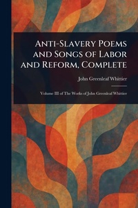 Abbildung von: Anti-Slavery Poems and Songs of Labor and Reform, Complete - Anson Street Press