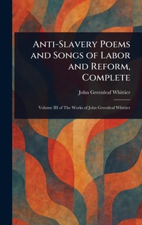 Abbildung von: Anti-Slavery Poems and Songs of Labor and Reform, Complete - Anson Street Press