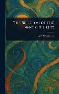 Abbildung von: The Religion of the Ancient Celts - Anson Street Press