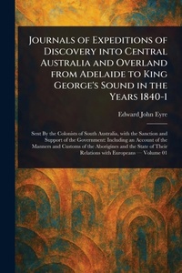 Abbildung von: Journals of Expeditions of Discovery Into Central Australia and Overland From Adelaide to King George's Sound in the Years 1840-1 - Anson Street Press