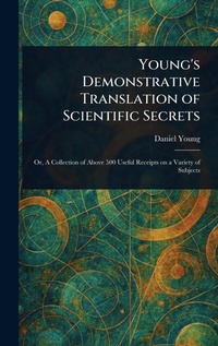 Enlarge image Cover: Young's Demonstrative Translation of Scientific Secrets - Anson Street Press