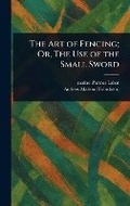Cover: The Art of Fencing; Or, The Use of the Small Sword - Anson Street Press