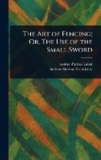 Abbildung von: The Art of Fencing; Or, The Use of the Small Sword - Anson Street Press