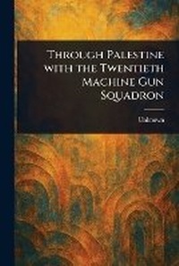 Abbildung von: Through Palestine With the Twentieth Machine Gun Squadron - Anson Street Press