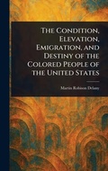 Cover: The Condition, Elevation, Emigration, and Destiny of the Colored People of the United States - Anson Street Press